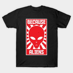 Because Aliens T-Shirt